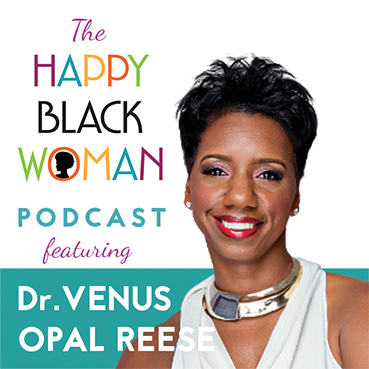happy black woman podcast_feat _Dr. Venus Opal Reese_capitals_72dpi