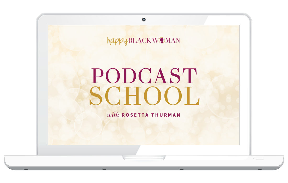 Happy Black Woman: Podcast School, with Rosetta Thurman